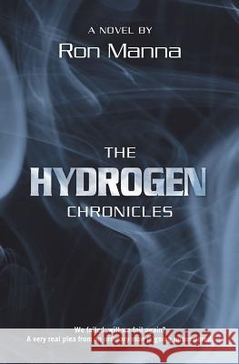 The Hydrogen Chronicles Ron Manna 9781449909994 Createspace