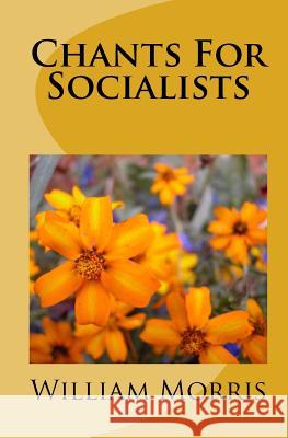 Chants For Socialists Morris, William 9781449913564 Createspace Independent Publishing Platform