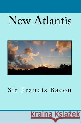 New Atlantis Sir Francis Bacon 9781449913854 Createspace Independent Publishing Platform