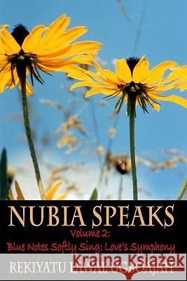 Nubia Speaks, Vol. 2: Blue Notes Softy Sing: Love's Symphony Rekiyatu Lawal Ugboajah 9781449914479 Createspace