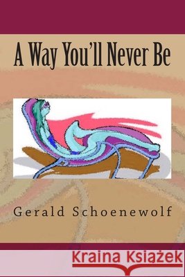 A Way You'll Never Be Gerald Schoenewolf 9781449915070