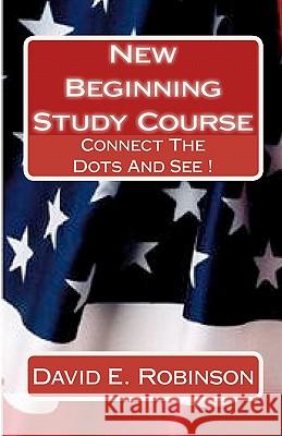 New Beginning Study Course: Connect The Dots And See ! Robinson, David E. 9781449915575 Createspace