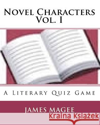 Novel Characters Vol. I James Magee 9781449915599 Createspace