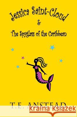 Jessica Saint-Cloud & The Spyglass of the Caribbean Anstead, T. E. 9781449917128