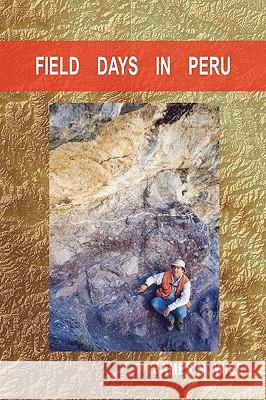 Field Days in Peru James M. Wise 9781449919634 Createspace