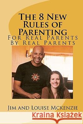 The 8 New Rules of Parenting Jim McKenzie Louise McKenzie 9781449919719