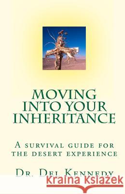 Moving Into Your Inheritance: A survival guide for the desert experience Kennedy, del 9781449919870 Createspace