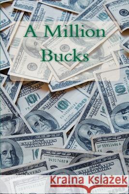 A Million Bucks Ron Schlangen 9781449922924 Createspace