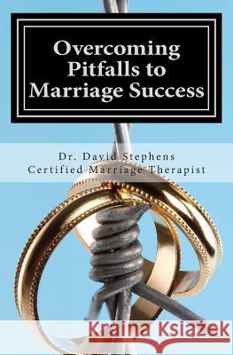 Overcoming Pitfalls to Marriage Success: How to Survive Adultery & Other Pitfalls that Lead to Divorce Stephens, David F. 9781449923310