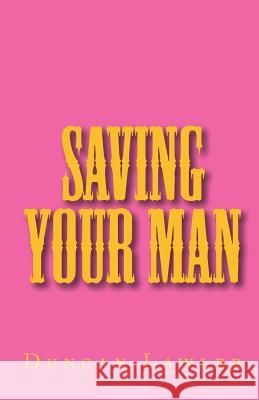 Saving Your Man Duncan Lawler 9781449923877