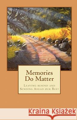 Memories Do Matter: Leaving behind and Sending Ahead our Best Vanhoose, Robert W. 9781449924225 Createspace