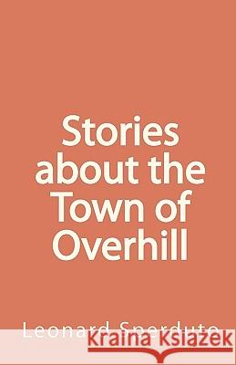 Stories about the Town of Overhill Leonard Sperduto 9781449927783 Createspace