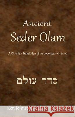 Ancient Seder Olam: A Christian Translation of the 2000-year-old Scroll Johnson Th D., Ken 9781449927844 Createspace