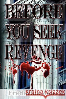 Before You Seek Revenge Frederick Zeier 9781449927950 Createspace