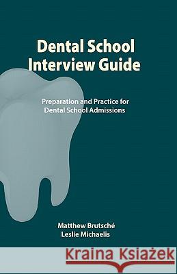 Dental School Interview Guide: Preparation and practice for dental school admissions Michaelis, Leslie 9781449928476 Createspace