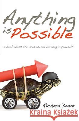 Anything Is Possible: A Book about Life, Dreams and Believing in Yourself Richard Dedor Nathanael Porembka Nathanael Porembka 9781449928933