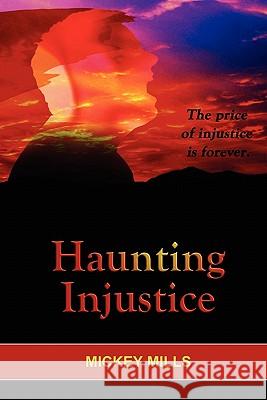 Haunting Injustice: A Phoenix Worthy Story Mickey Mills 9781449929169