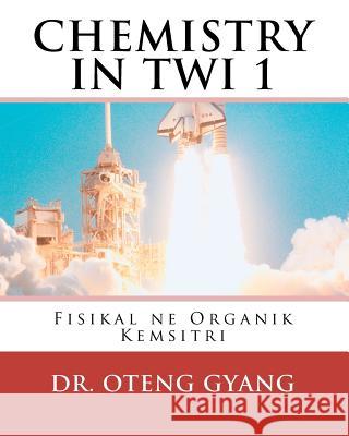 Fisikal ne Organik Kemistri: Twi Kemistri Nhoma a edi kan Gyang 9781449929244 Createspace