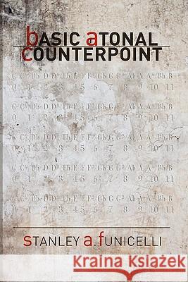 Basic Atonal Counterpoint Stanley A. Funicelli 9781449929534 Createspace