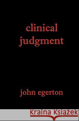 Clinical Judgment John Egerton 9781449930974 Createspace