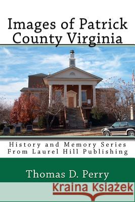 Images of Patrick County Virginia Thomas D. Perry 9781449931629 Createspace Independent Publishing Platform