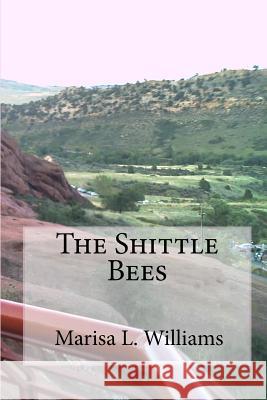 The Shittle Bees Marisa L. Williams 9781449932541 Createspace Independent Publishing Platform