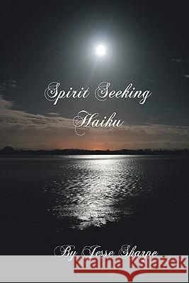 Spirit Seeking Haiku Jesse Sharpe 9781449932671 Createspace