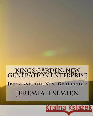 Kings Garden/New Generation Enterprise: Jerry and the New Generation Jeremiah Semien 9781449932855