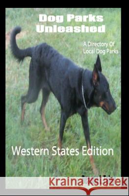 Dog Parks Unleashed: A Directory of Local Dog Parks, Western States Edition Deanna L. Taber 9781449938079 Createspace
