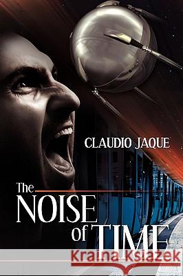 The Noise of Time Claudio Jaque 9781449942502