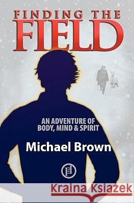 Finding the Field: An adventure of body, mind and spirit Neale-Brown, Sue 9781449942786 Createspace