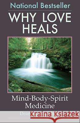 Why Love Heals: Mind-Body-Spirit Medicine Dean Shroc 9781449946487 Createspace