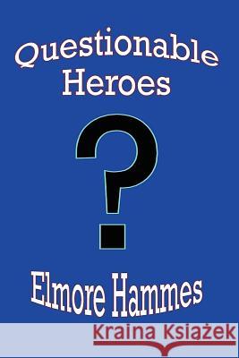 Questionable Heroes Elmore Hammes 9781449949242 Createspace