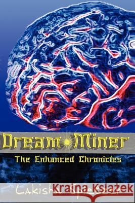 The Enhanced Chronicles: Dream Miner Lakisha Spletzer Jd Hollyfield 9781449950668
