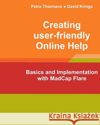 Creating user-friendly Online Help: Basics and Implementation with MadCap Flare Krings, David 9781449952037 Createspace