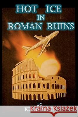 Hot Ice in Roman Ruins Kerry Mote 9781449952495