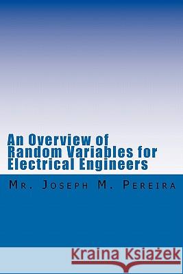 An Overview of Random Variables for Electrical Engineers MR Joseph M. Pereira 9781449952815