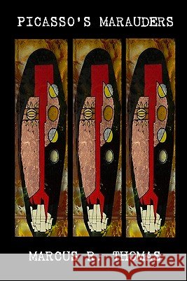 Picasso's Marauders Marcus R. Thomas 9781449953508