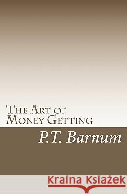 The Art of Money Getting P. T. Barnum 9781449953720 Createspace