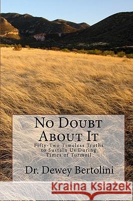 No Doubt About It: Fifty-Two Timeless Truths to Sustain Us During Times of Turmoil Bertolini, Dewey 9781449954291