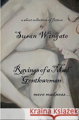 Ravings of a Mad Gentlewoman: more madness... Wingate, Susan 9781449956547