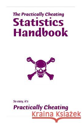 The Practically Cheating Statistics Handbook S. Devian 9781449957858 Createspace