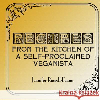 Recipes From The Kitchen Of A Self-Proclaimed Veganista Russell-Fenus, Jennifer 9781449958121