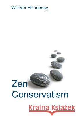 Zen Conservatism: Reclaim your liberty without losing your soul Hennessy, William 9781449959043