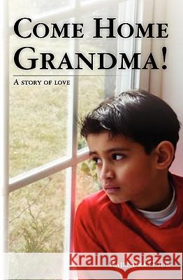 Come Home Grandma!: A story of love Gour, Rajendra 9781449960384 Createspace