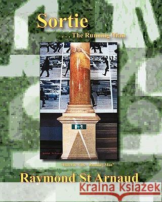 Sortie . . . The Running Man St Arnaud, Raymond 9781449961077