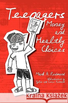 Teenagers Money and Healthy Choices Mark A. Redmond 9781449961909 Createspace