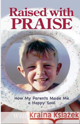 Raised with PRAISE: How My Parents Made Me a Happy Soul Callaghan, William J. 9781449963088 Createspace