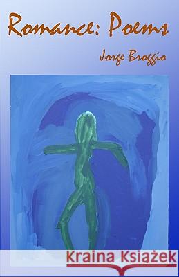 Romance: Poems Jorge Broggio 9781449965761 Createspace