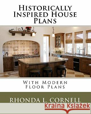 Historically Inspired House Plans with Modern Floor Plans Rhonda L. Cornell 9781449965853 Createspace
